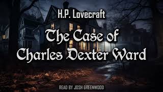 The Case of Charles Dexter Ward by H.P. Lovecraft | Cthulhu Mythos | Full Audiobook