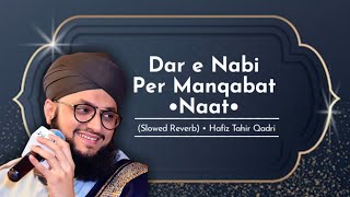 Dar e Nabi Per (Slowed Reverb) | Manqabat Naat | Hafiz Tahir Qadri | Slowed Reverb. Resimi