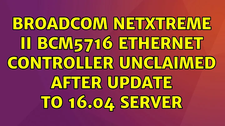 Ubuntu: Broadcom NetXtreme II BCM5716 Ethernet controller unclaimed after update to 16.04 server