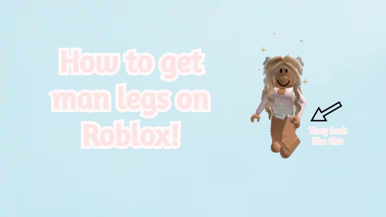How To Get Man Legs On Roblox Free Youtube - roblox girl body free