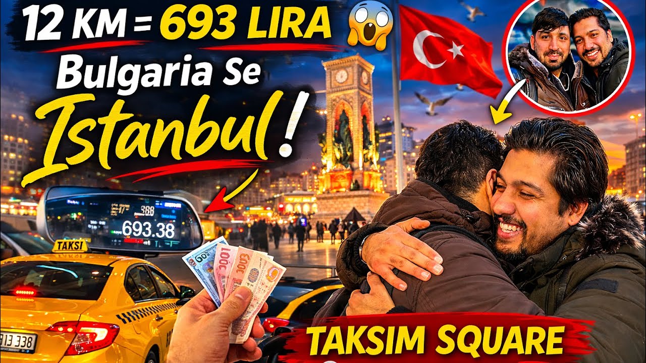 P.2 Bulgaria Se Istanbul Pohanch Gaya | Taxi Ne 12 KM Ke 693 Lira Le Liye 😱 | Taksim Square Istanbul