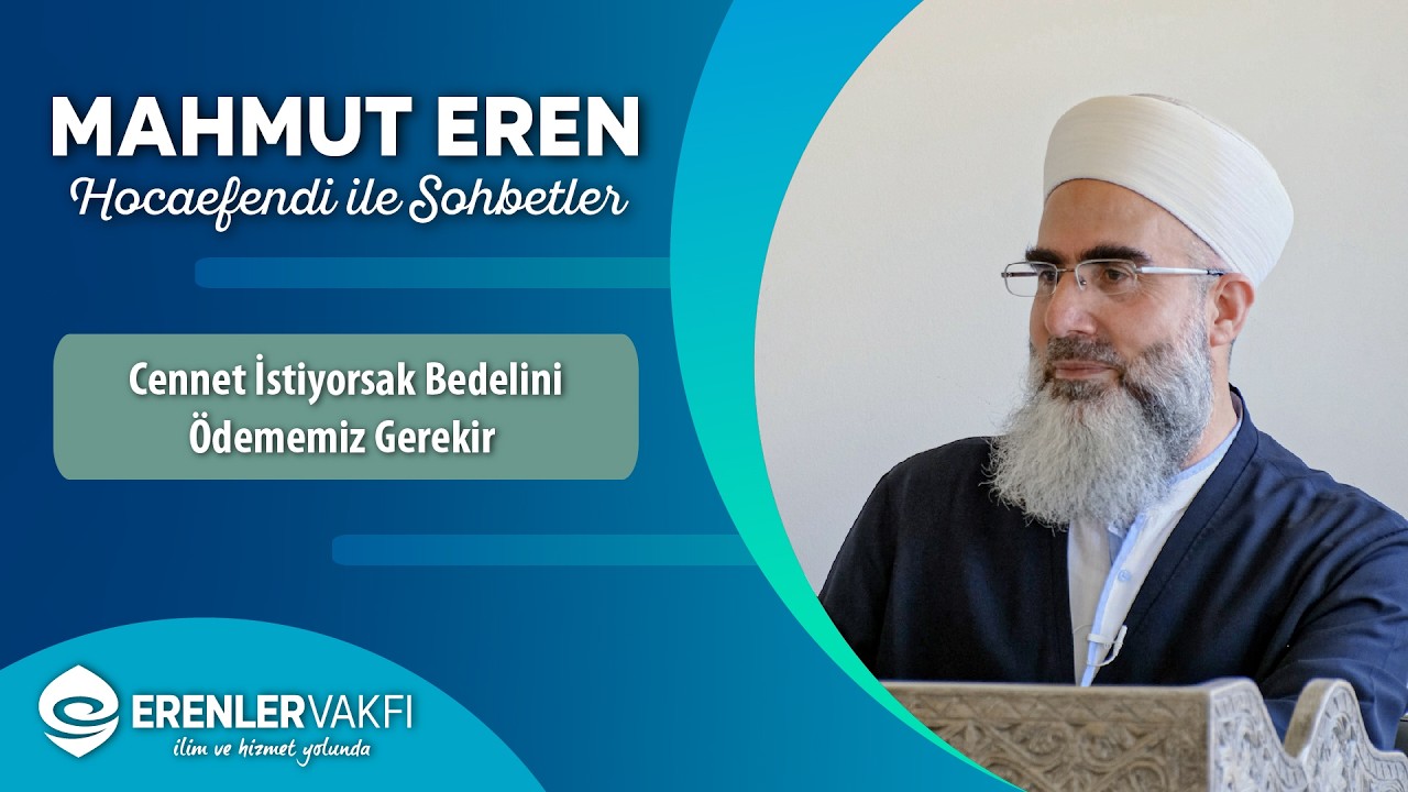 Cennet İstiyorsak Bedelini Ödememiz Gerekir | Sohbetler