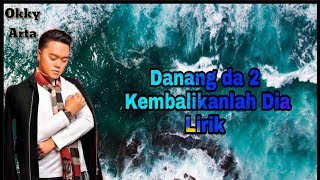 Danang - Kembalikanlah Dia (Lirik)