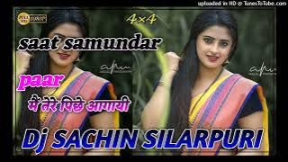 Saat Samundar Paar Mai Tere Piche Piche Aa Gayi 4D Dj Sachin Silarpuri