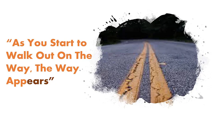 “As You Start to Walk Out On The Way, The Way Appears”