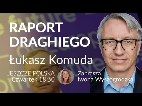 Raport Draghiego - Łukasz Komuda #JeszczePolska - Iwona Wyszogrodzka