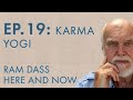 Ram Dass Here and Now – Episode 19 – Karma Yogi
