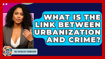What Is The Link Between Urbanization And Crime? - The Sociology Workshop