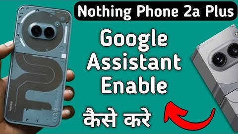 how to enable Google assistant in nothing phone 2a Plus, Google assistant enable kaise karen