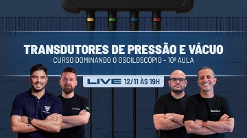 Curso Dominando o Osciloscópio: Transdutores de Pressão e Vácuo - Aula 10