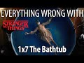 Everything Wrong With Stranger Things - &quot;The Bathtub&quot;