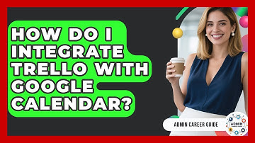 How Do I Integrate Trello With Google Calendar? - Admin Career Guide