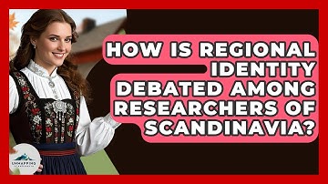 How Is Regional Identity Debated Among Researchers of Scandinavia? - Unmapping Scandinavia