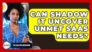 Can Shadow IT Uncover Unmet SaaS Needs? - The SaaS Pros Breakdown