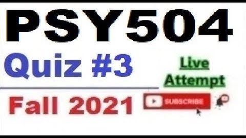 PSY504 quiz 3 live attempte with correct answers Fall 2021 Solved quiz