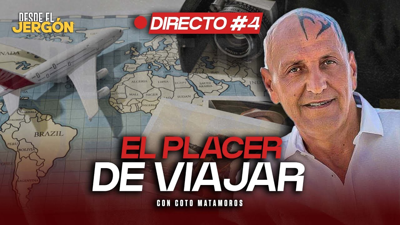 EL PLACER DE VIAJAR con COTO MATAMOROS | DIRECTO 4 - DESDE EL JERGÓN