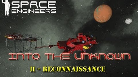 Space Engineers - Into the Unknown - S2 - 11 - Reconnaissance