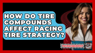 How Do Tire Compounds Affect Racing Tire Strategy? - The Racing Xpert