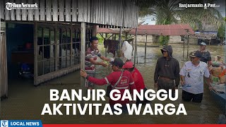 Desa Asamasam, Tanah Laut Terendam Banjir Efek Curah Hujan Tinggi, Aktivitas Warga Terganggu