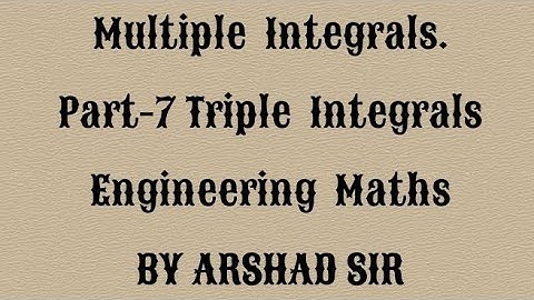 Multiple Integrals Part-7. Engineering Maths Triple integrals. M1, M2. B.E B.Tech English Arshad sir