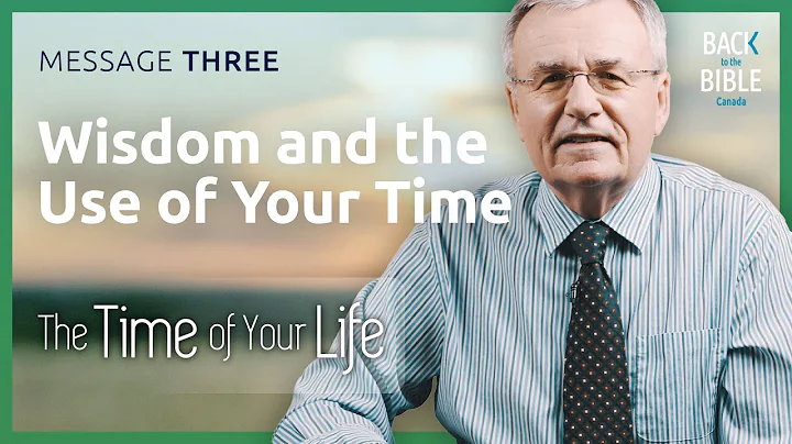 Wisdom and the Use of Your Time | Back to the Bible Canada with Dr. John Neufeld