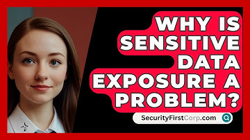 Why Is Sensitive Data Exposure A Problem? - SecurityFirstCorp.com