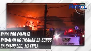 TV PATROL: Nasa 200 pamilya nawalan ng tirahan sa sunog sa Sampaloc, Maynila