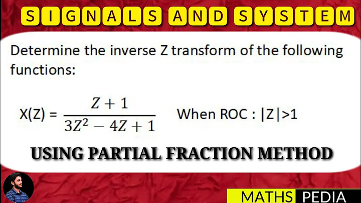 Inverse Z-Transform | Inverse Z-Transform Using Partial Fraction | Signals and System | Mathspedia |