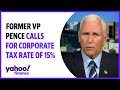 Former VP Pence calls for corporate tax rate of 15 percent