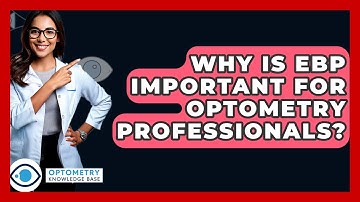 Why Is EBP Important For Optometry Professionals? - Optometry Knowledge Base