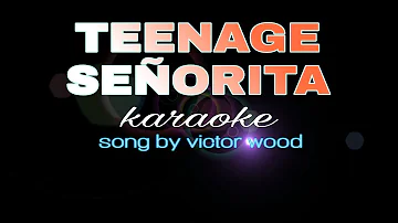 TEENAGE SEÑORITA victor wood karaoke