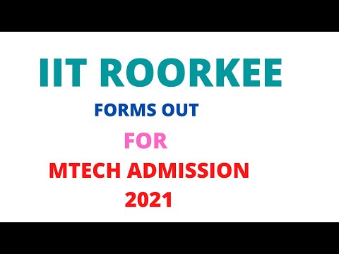 IIT ROORKEE FORM OUT FOR MTECH ADMISSION 2021