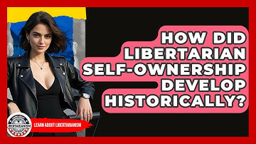 How Did Libertarian Self-ownership Develop Historically? - Learn About Libertarianism