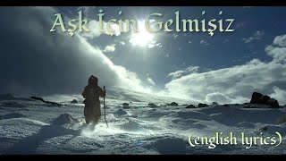 Aşk İçin Gelmişiz ( We Came For Love) - English Lyrics