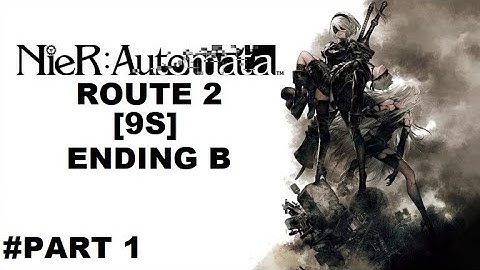 NieR:Automata Route 2 [9S] Ending B Full Walkthrough Part 1 (No Commentary) @1440p Ultra 60Fps
