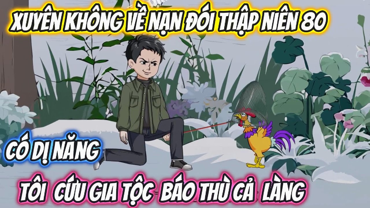Xuyên Không Về Nạn Đói Thập Niên 80 Có Dị Năng, Tôi Cứu Gia Tộc Báo Thù Cho Cả Làng Full Trọn Bộ