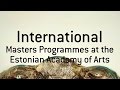 International masters programmes at the estonian academy of arts