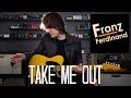 Take Me Out - Franz Ferdinand Cover (BEST VERSION)