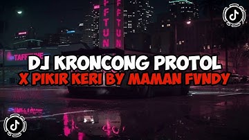DJ KRONCONG PROTOL X PIKIR KERI BY MAMAN FVNDY VIRAL TIK TOK TERBARU 2023 !!