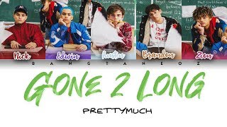 PRETTYMUCH - Gone 2 Long [COLOR CODED LYRICS]