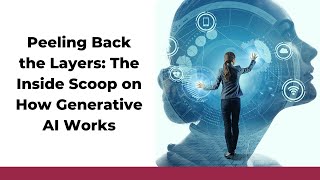 Peeling Back the Layers: The Inside Scoop on How Generative AI Works
