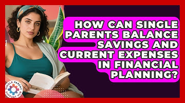 How Can Single Parents Balance Savings and Current Expenses in Financial Planning?