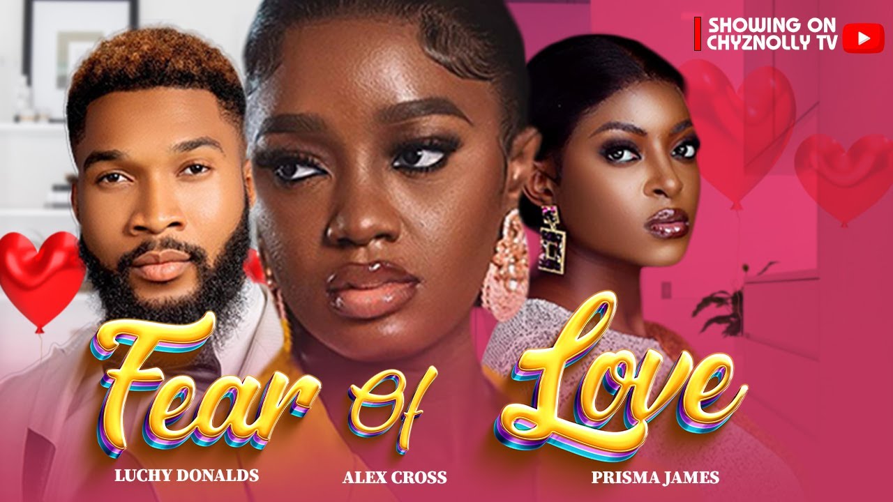 Fear of Love Full Movie 2023 Latest Nigerian Movies  Luchy Donalds Alex Cross  Prisma