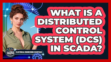 What Is A Distributed Control System (DCS) In SCADA? - Electrical Engineering Essentials