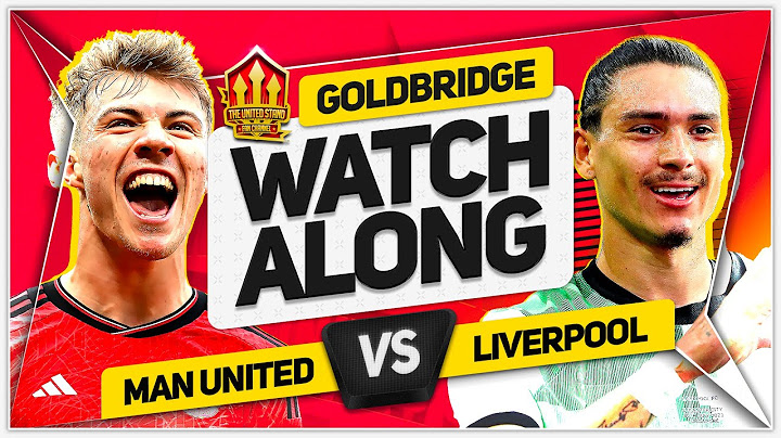 MANCHESTER UNITED vs LIVERPOOL Live with MARK GOLDBRIDGE