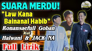 MERDU SEKALI‼️Sholawat Law Kana Bainanal Habib + Full Lirik | Ronansaefull Goban feat Halwani \u0026 JACK