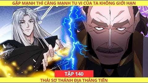 [CHAP 140] GẶP MẠNH THÌ CÀNG MẠNH, TU VI CỦA TA KHÔNG GIỚI HẠN || DIỆP QUÂN LÂM - TẬP 140