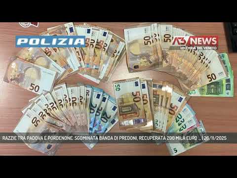 RAZZIE TRA PADOVA E PORDENONE: SGOMINATA BANDA DI PREDONI, RECUPERATA 200 MILA EURO ... | 26/11/2025