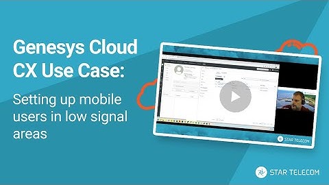 Genesys Cloud CX Use Case - Mobile Users in Low Signal Areas
