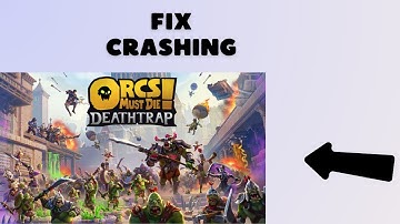 How to Fix Orcs Must Die Deathtrap Crash at Start or Crashing on PC